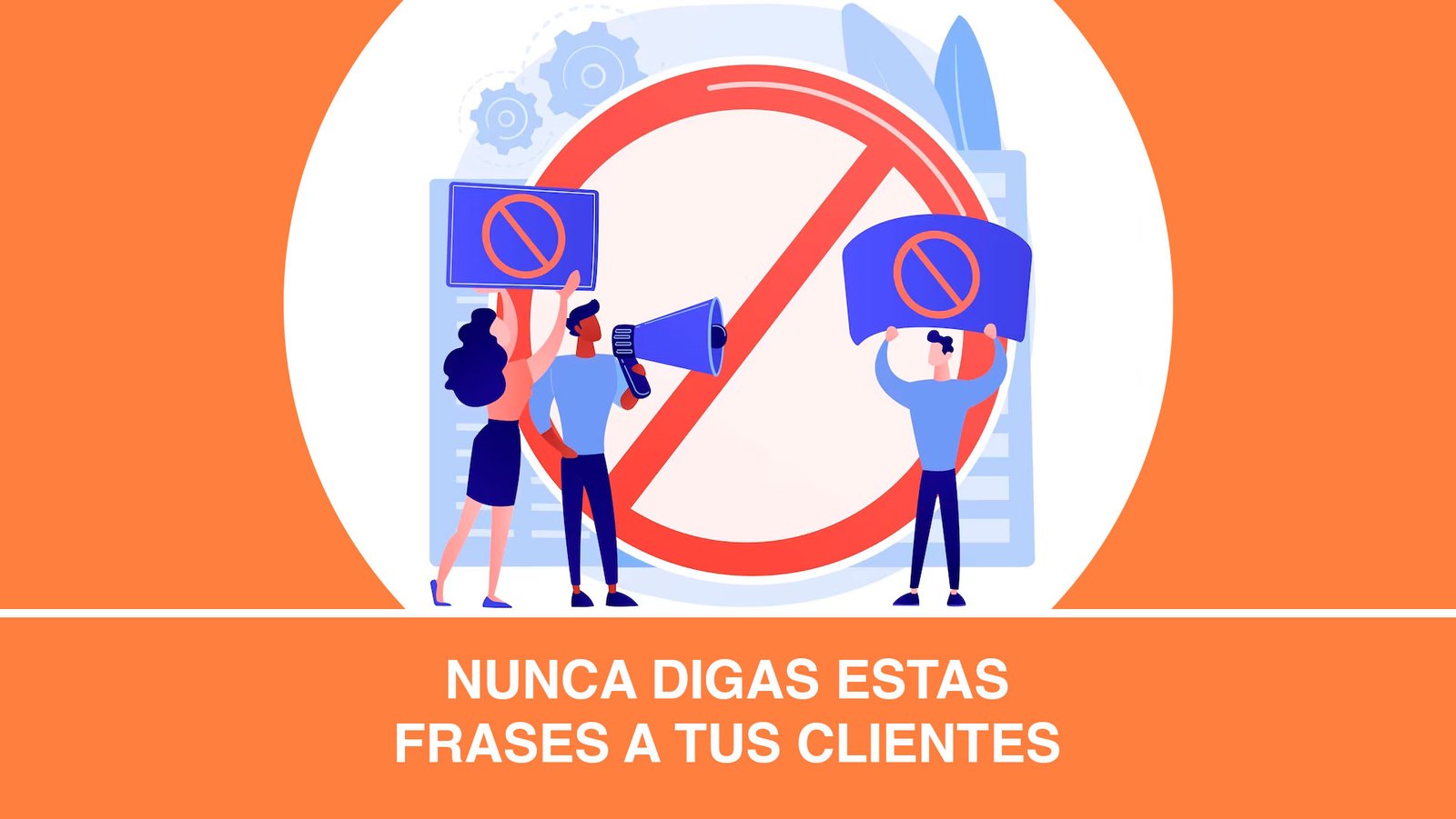 Nunca Digas Estas Frases A Tus Clientes