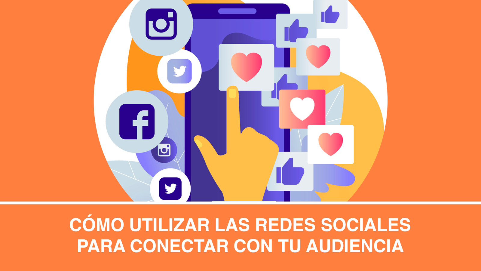 Cómo utilizar las redes sociales para conectar con tu audiencia